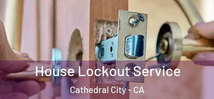 House Lockout Service Cathedral City - CA