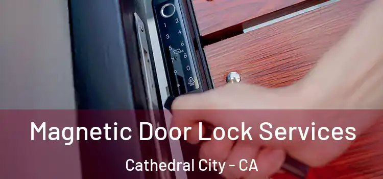 Magnetic Door Lock Services Cathedral City - CA
